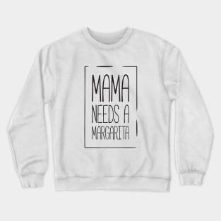 Mama needs a margarita funny mom Crewneck Sweatshirt